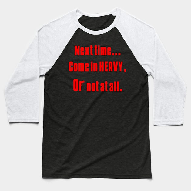 Heavy or not at all. Baseball T-Shirt by Karambola